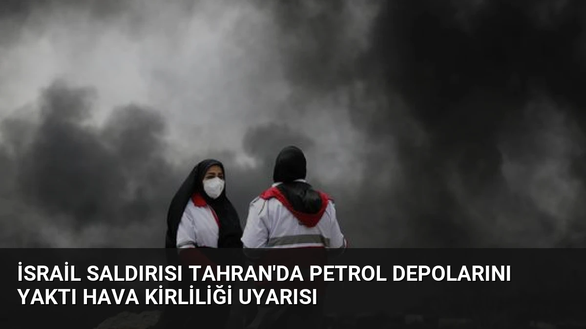 İsrail Saldırısı Tahran’da Petrol Depolarını Yaktı Hava Kirliliği Uyarısı