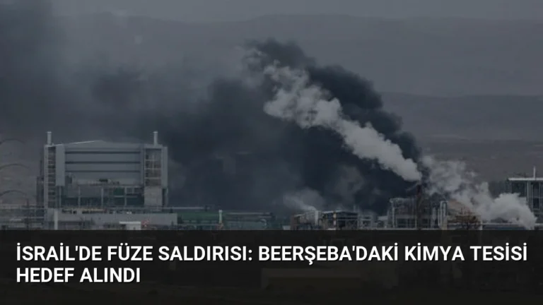 İsrail’de Füze Saldırısı: Beerşeba’daki Kimya Tesisi Hedef Alındı