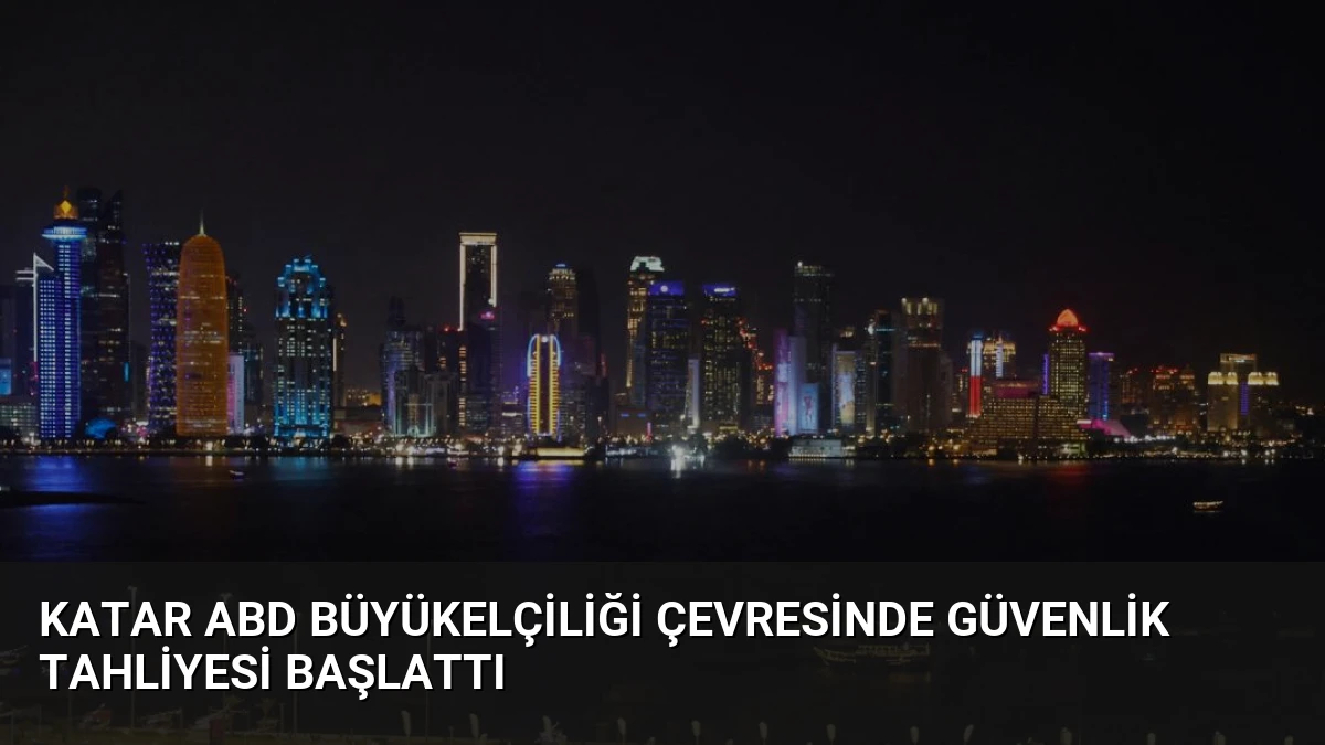 Katar ABD Büyükelçiliği Çevresinde Güvenlik Tahliyesi Başlattı