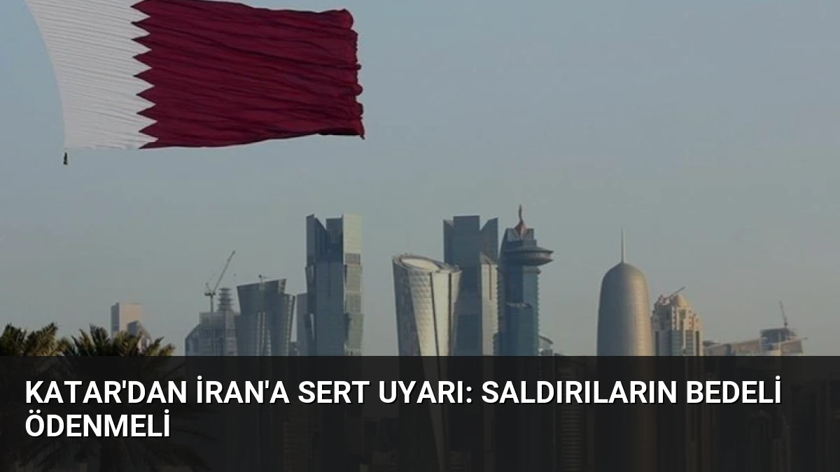 Katar’dan İran’a Sert Uyarı: Saldırıların Bedeli Ödenmeli