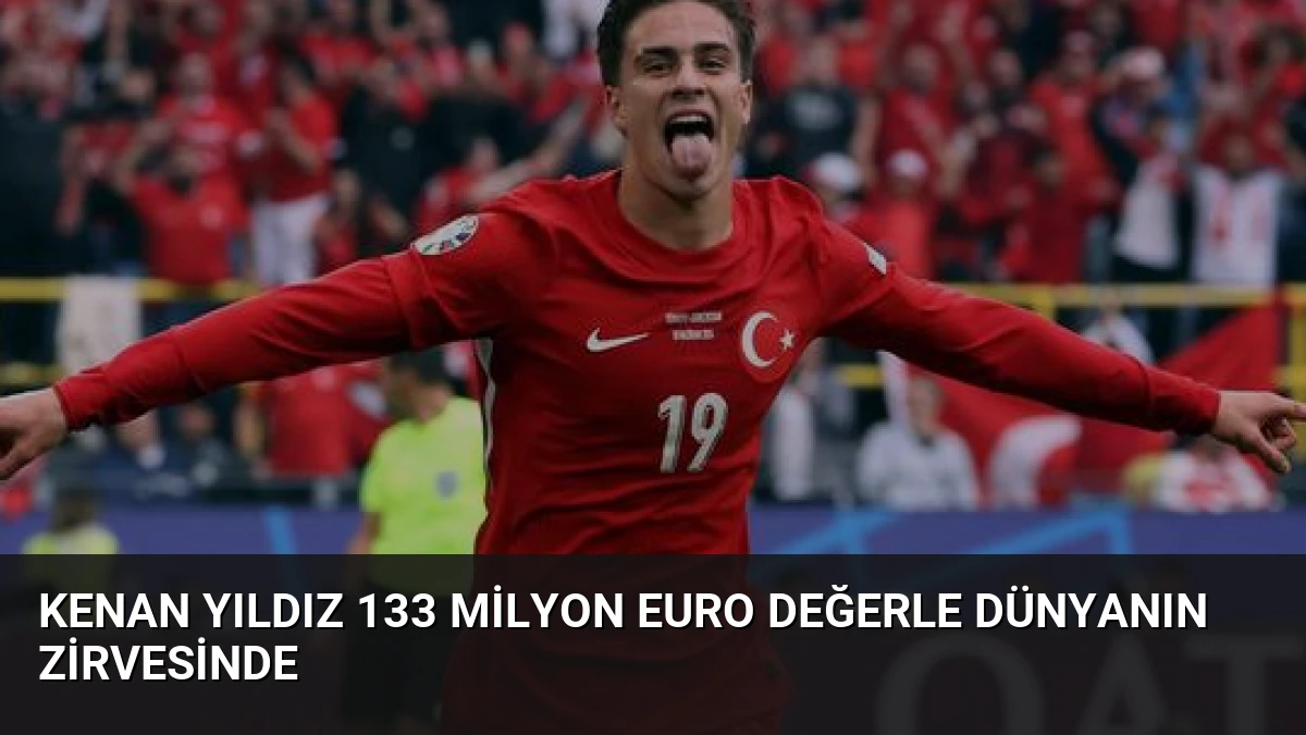 Kenan Yıldız 133 Milyon Euro Değerle Dünyanın Zirvesinde