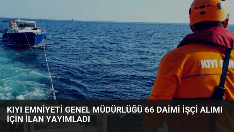 Kıyı Emniyeti Genel Müdürlüğü 66 Daimi İşçi Alımı İçin İlan Yayımladı