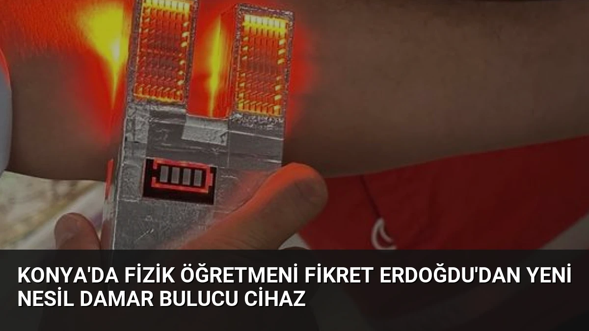 Konya’da Fizik Öğretmeni Fikret Erdoğdu’dan Yeni Nesil Damar Bulucu Cihaz