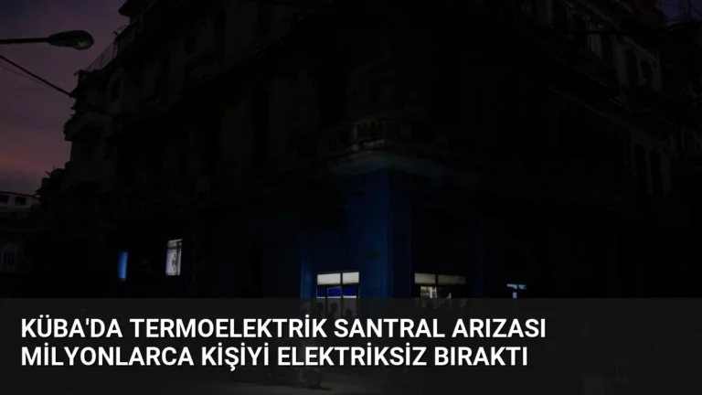 Küba’da Termoelektrik Santral Arızası Milyonlarca Kişiyi Elektriksiz Bıraktı