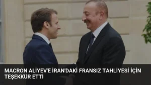 Macron Aliyev'e İran'daki Fransız Tahliyesi İçin Teşekkür Etti