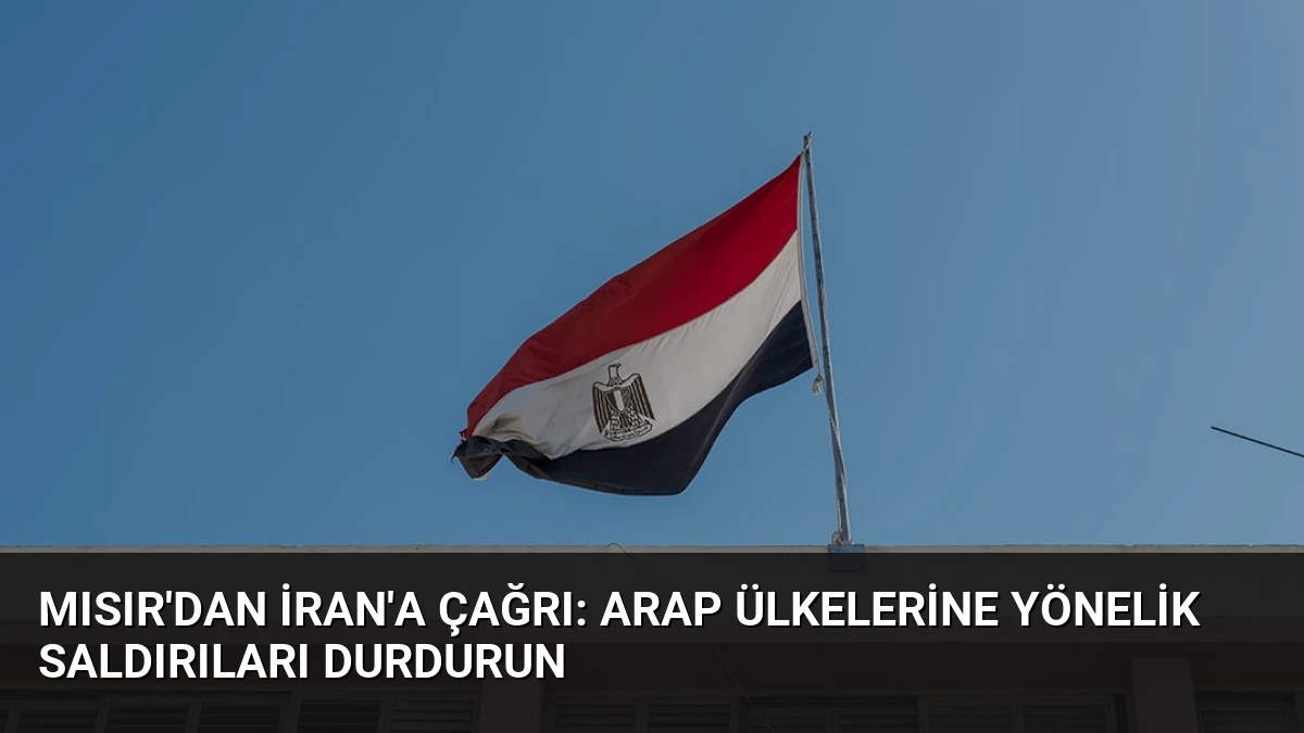 Mısır’dan İran’a Çağrı: Arap Ülkelerine Yönelik Saldırıları Durdurun