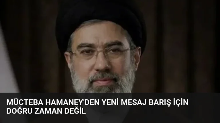 Mücteba Hamaney’den Yeni Mesaj Barış İçin Doğru Zaman Değil
