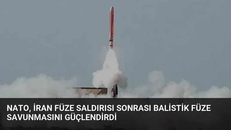 NATO, İran Füze Saldırısı Sonrası Balistik Füze Savunmasını Güçlendirdi