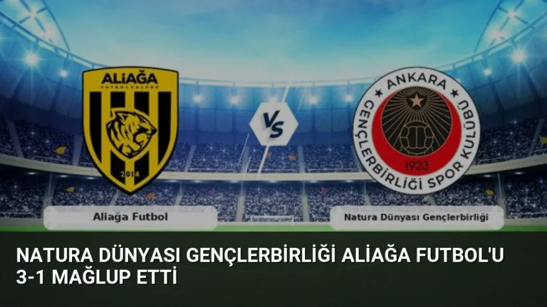 Natura Dünyası Gençlerbirliği Aliağa Futbol’u 3-1 Mağlup Etti