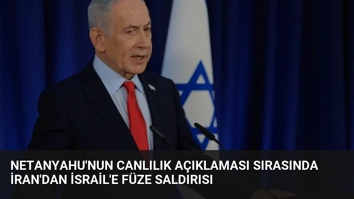 Netanyahu’nun Canlılık Açıklaması Sırasında İran’dan İsrail’e Füze Saldırısı