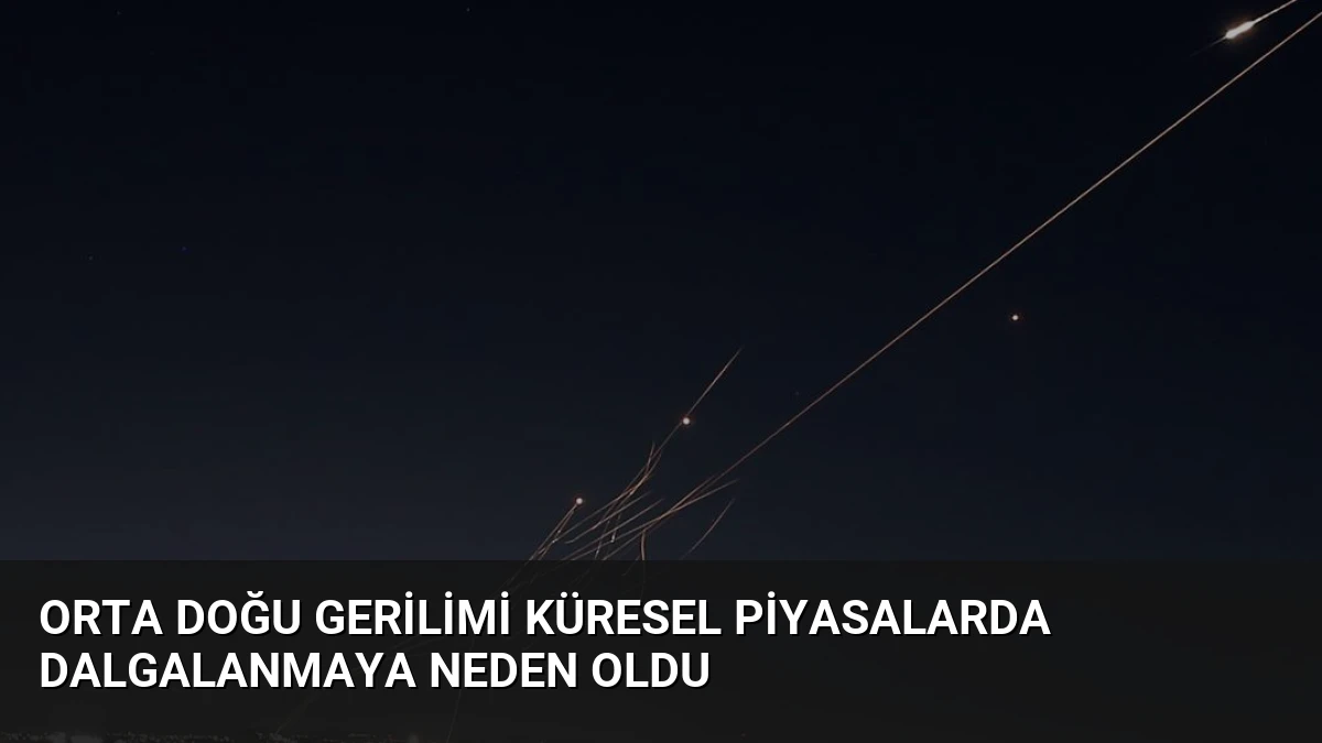 Orta Doğu Gerilimi Küresel Piyasalarda Dalgalanmaya Neden Oldu