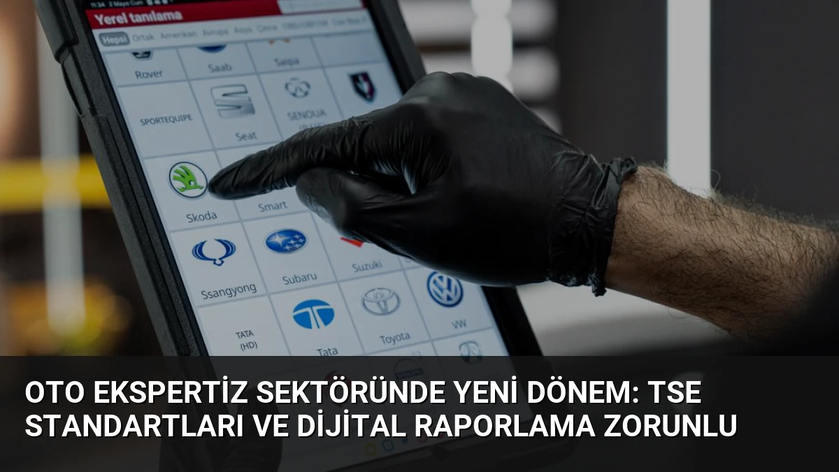 Oto Ekspertiz Sektöründe Yeni Dönem: TSE Standartları ve Dijital Raporlama Zorunlu
