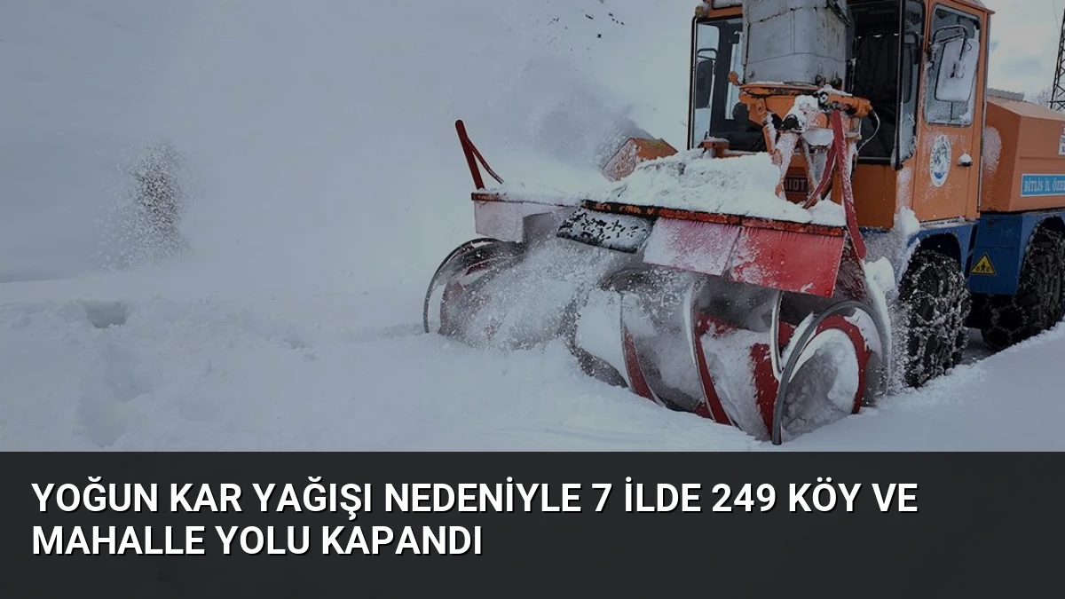 Yoğun Kar Yağışı Nedeniyle 7 İlde 249 Köy ve Mahalle Yolu Kapandı