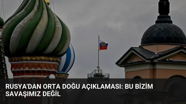 Rusya’dan Orta Doğu Açıklaması: Bu Bizim Savaşımız Değil