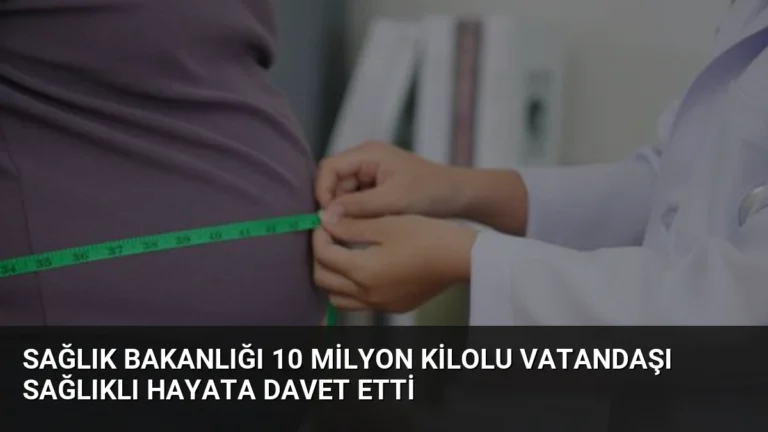 Sağlık Bakanlığı 10 Milyon Kilolu Vatandaşı Sağlıklı Hayata Davet Etti