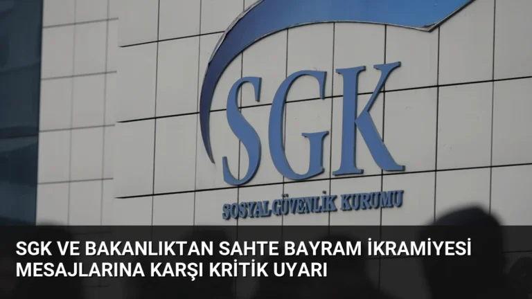 SGK ve Bakanlıktan Sahte Bayram İkramiyesi Mesajlarına Karşı Kritik Uyarı