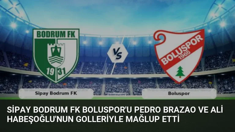 Sipay Bodrum FK Boluspor’u Pedro Brazao ve Ali Habeşoğlu’nun Golleriyle Mağlup Etti