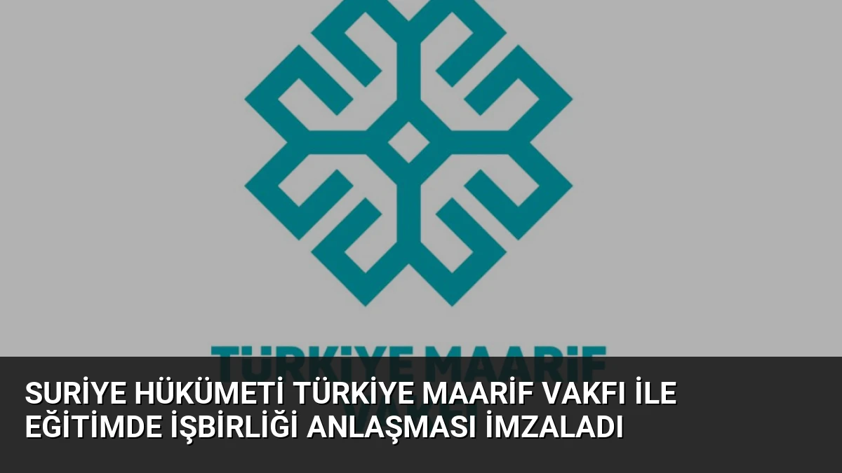 Suriye Hükümeti Türkiye Maarif Vakfı ile Eğitimde İşbirliği Anlaşması İmzaladı