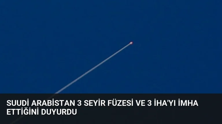 Suudi Arabistan 3 Seyir Füzesi ve 3 İHA’yı İmha Ettiğini Duyurdu