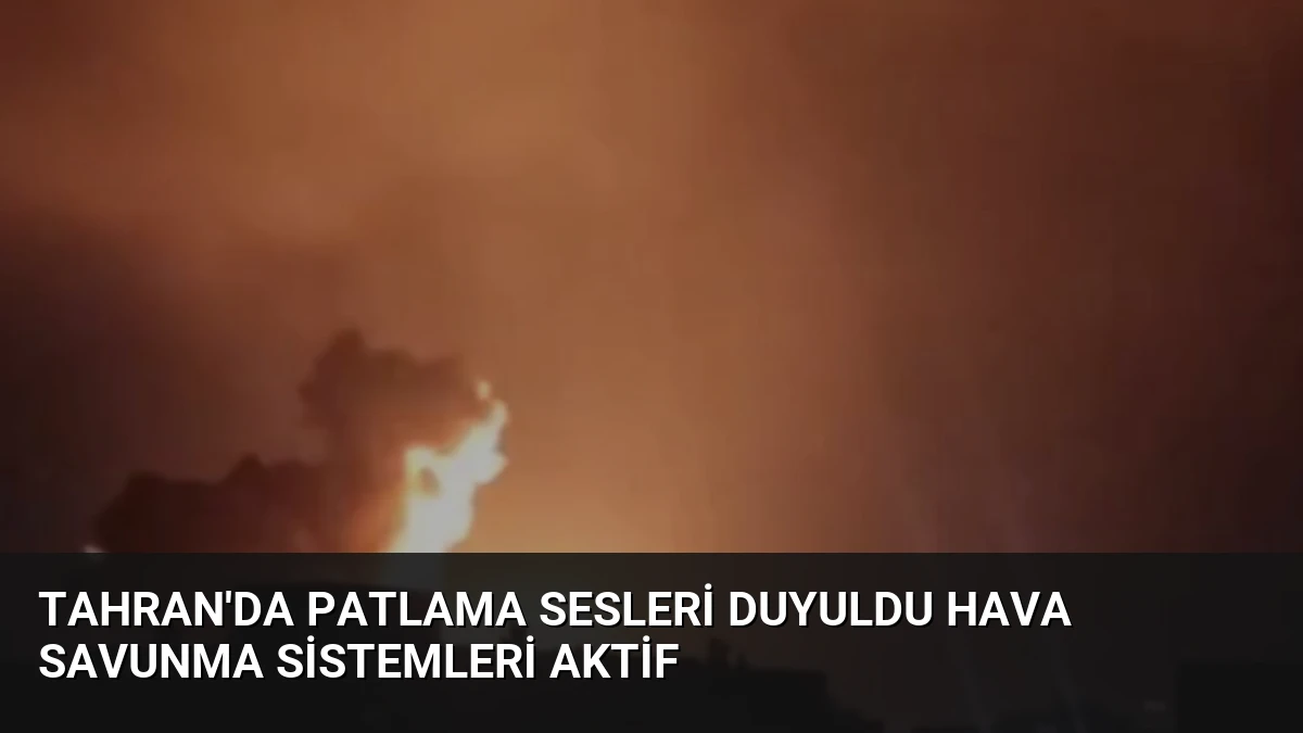 Tahran’da Patlama Sesleri Duyuldu Hava Savunma Sistemleri Aktif