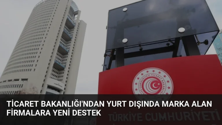 Ticaret Bakanlığı’ndan Yurt Dışında Marka Alan Firmalara Yeni Destek