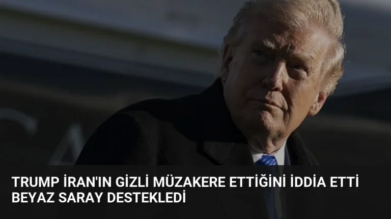 Trump İran’ın gizli müzakere ettiğini iddia etti Beyaz Saray destekledi