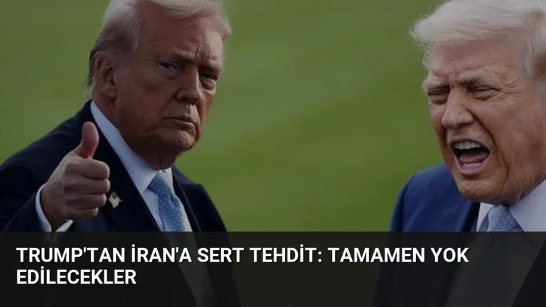 Trump’tan İran’a Sert Tehdit: Tamamen Yok Edilecekler