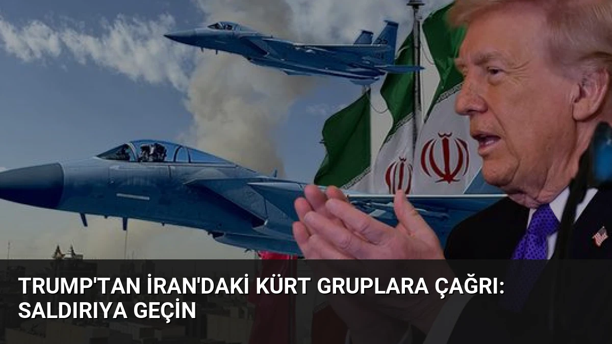Trump’tan İran’daki Kürt Gruplara Çağrı: Saldırıya Geçin