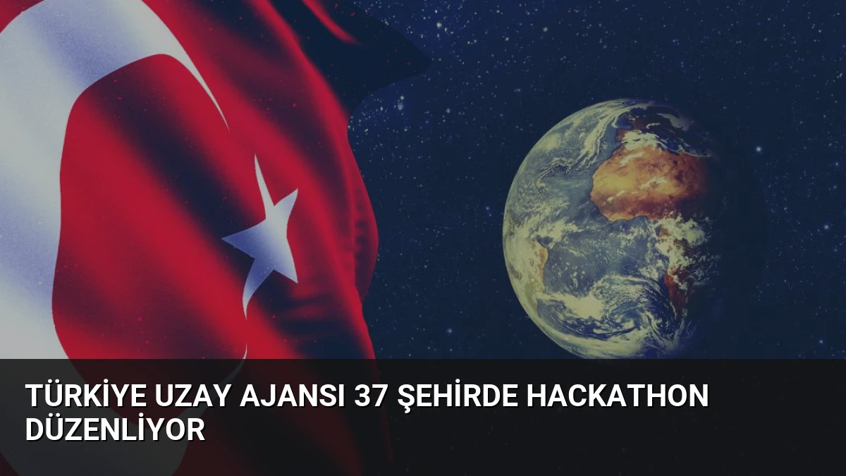 Türkiye Uzay Ajansı 37 Şehirde Hackathon Düzenliyor