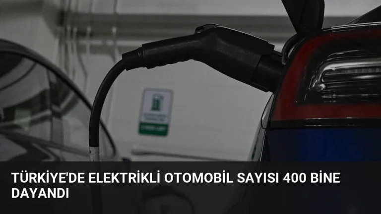 Türkiye’de Elektrikli Otomobil Sayısı 400 Bine Dayandı