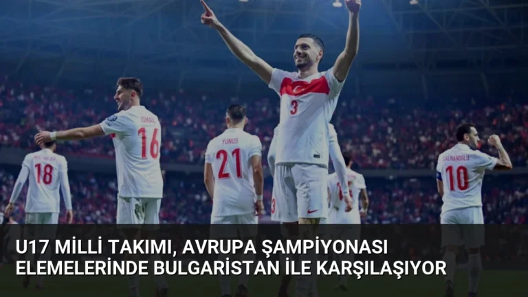 U17 Milli Takımı, Avrupa Şampiyonası Elemelerinde Bulgaristan ile Karşılaşıyor