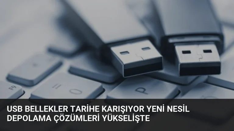 USB Bellekler Tarihe Karışıyor Yeni Nesil Depolama Çözümleri Yükselişte