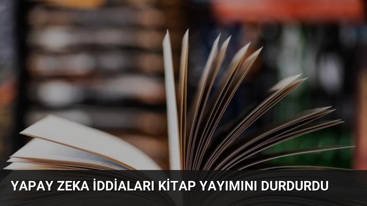 Yapay Zeka İddiaları Kitap Yayımını Durdurdu