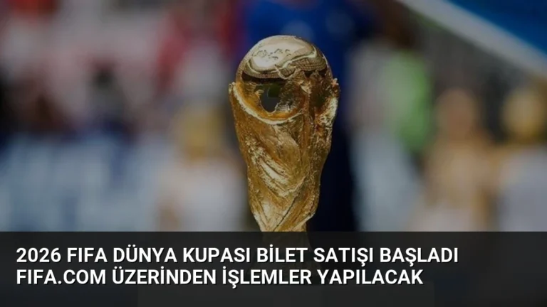 2026 FIFA Dünya Kupası Bilet Satışı Başladı FIFA.com Üzerinden İşlemler Yapılacak