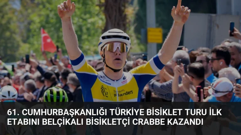 61. Cumhurbaşkanlığı Türkiye Bisiklet Turu İlk Etabını Belçikalı Bisikletçi Crabbe Kazandı