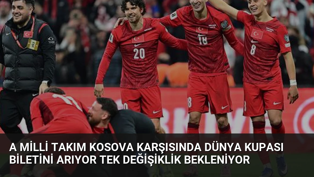 A Milli Takım Kosova Karşısında Dünya Kupası Biletini Arıyor Tek Değişiklik Bekleniyor