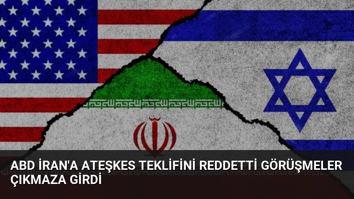 ABD İran’a Ateşkes Teklifini Reddetti Görüşmeler Çıkmaza Girdi