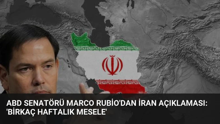 ABD Senatörü Marco Rubio’dan İran Açıklaması: ‘Birkaç Haftalık Mesele’