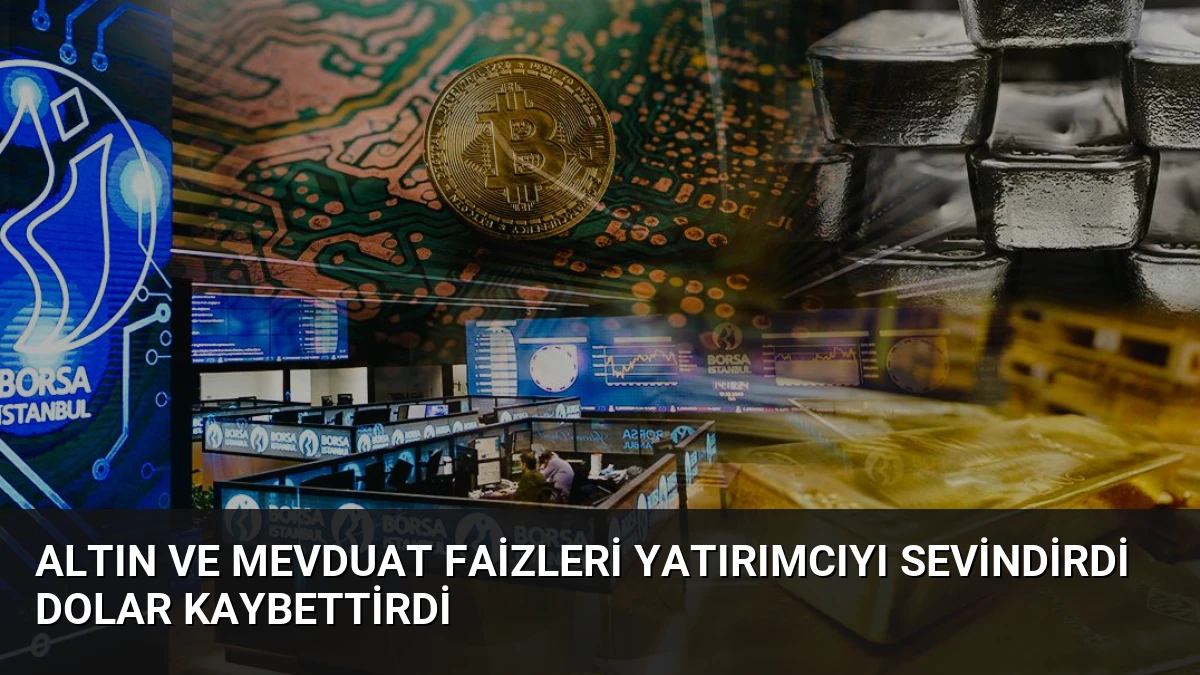Altın ve Mevduat Faizleri Yatırımcıyı Sevindirdi Dolar Kaybettirdi