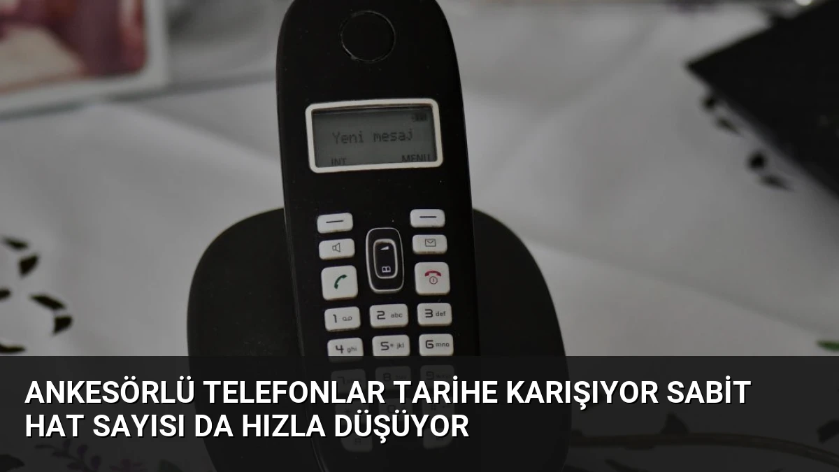 Ankesörlü Telefonlar Tarihe Karışıyor Sabit Hat Sayısı da Hızla Düşüyor