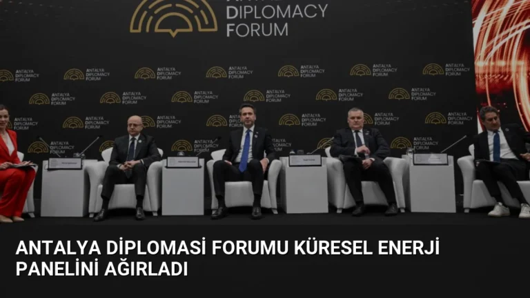 Antalya Diplomasi Forumu Küresel Enerji Panelini Ağırladı
