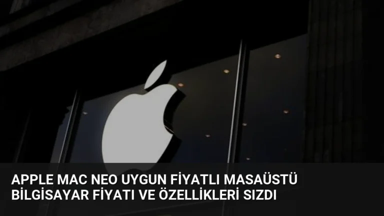 Apple Mac Neo Uygun Fiyatlı Masaüstü Bilgisayar Fiyatı ve Özellikleri Sızdı