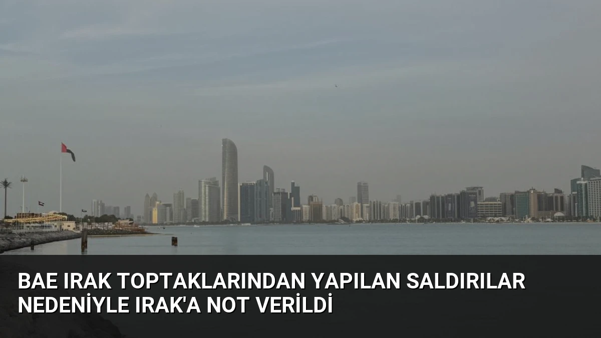 BAE Irak Toptaklarından Yapılan Saldırılar Nedeniyle Irak’a Not Verildi