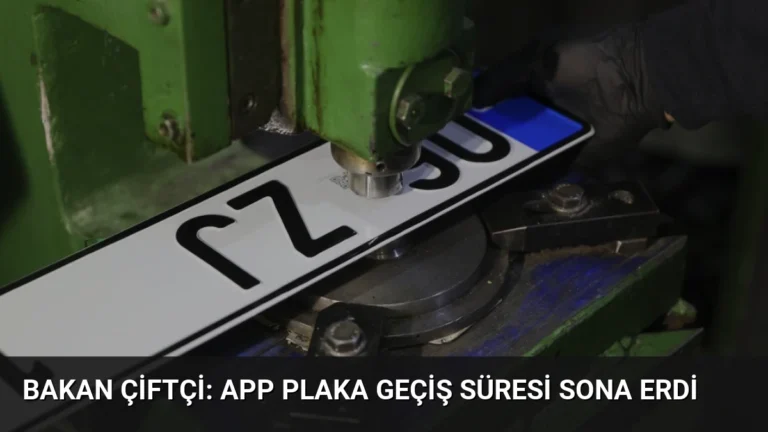 Bakan Çiftçi: APP Plaka Geçiş Süresi Sona Erdi