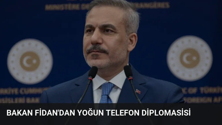Bakan Fidan’dan Yoğun Telefon Diplomasisi