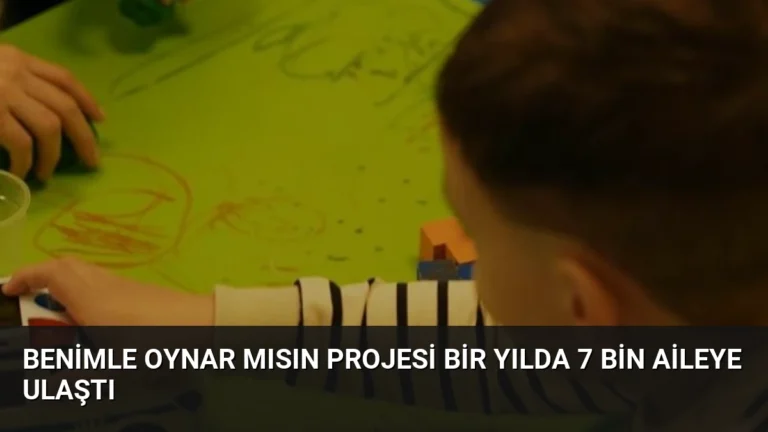 Benimle Oynar Mısın Projesi Bir Yılda 7 Bin Aileye Ulaştı