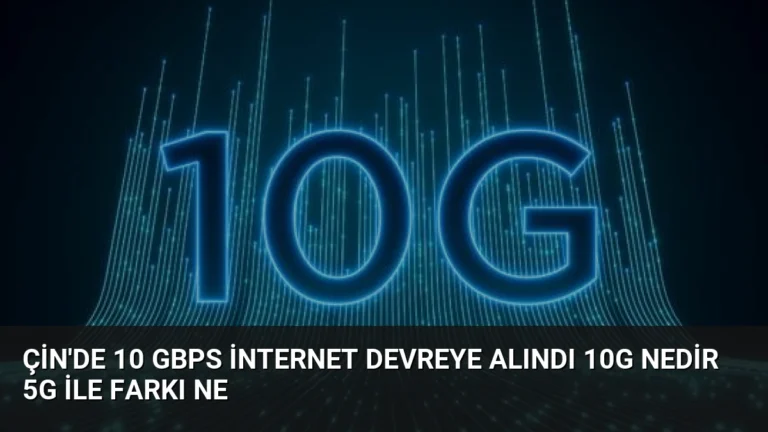 Çin’de 10 Gbps İnternet Devreye Alındı 10G Nedir 5G ile Farkı Ne