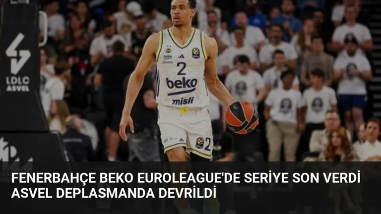 Fenerbahçe Beko Euroleague’de Seriye Son Verdi Asvel Deplasmanda Devrildi