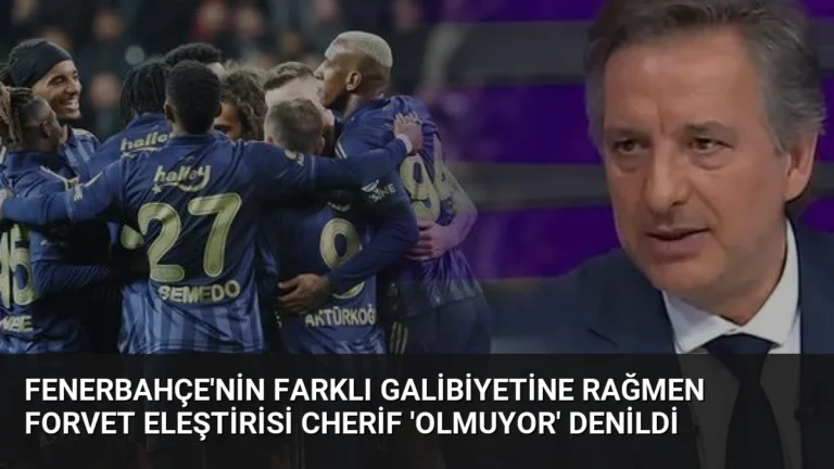 Fenerbahçe’nin Farklı Galibiyetine Rağmen Forvet Eleştirisi Cherif ‘Olmuyor’ Denildi