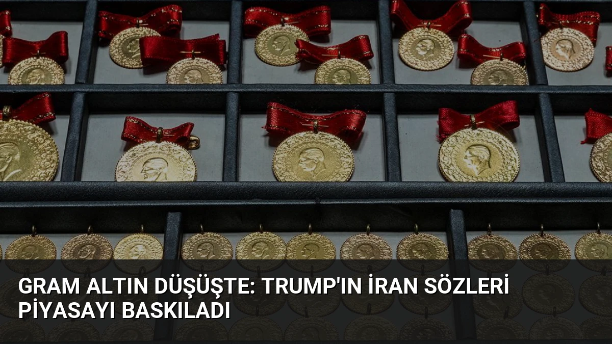Gram Altın Düşüşte: Trump’ın İran Sözleri Piyasayı Baskıladı
